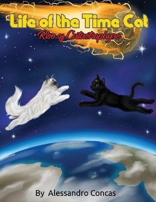 Life of the Time Cat; Rise of Catastrophyre 2(English, Paperback, Concas Alessandro)