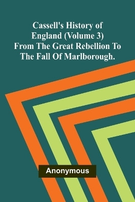 Cassell's History of England (Volume 3); From the Great Rebellion to the Fall of Marlborough.(English, Paperback, Anonymous)