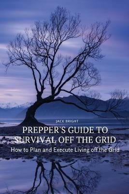 Prepper's Guide to Survival Off the Grid(English, Paperback, Jack Bright)