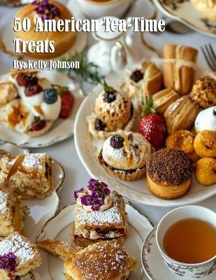 50 American Tea-Time Treats(English, Paperback, Johnson Kelly)