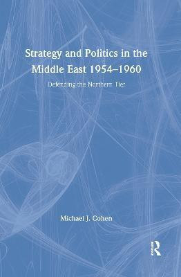 Strategy and Politics in the Middle East, 1954-1960(English, Hardcover, Cohen Michael)
