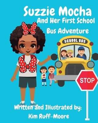 Suzzie Mocha And Her First School Bus Adventure(English, Paperback, Ruff-Moore Kim)