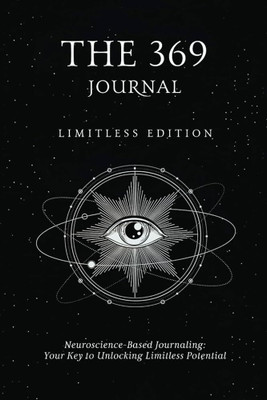 The 369 Journal: Limitless Edition, Neuroscience-Based Journaling, Your Key to Unlocking Limitless Potential, Keila Shaheen, Paperback, English(Paperback, Keila Shaheen)