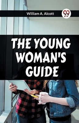 THE YOUNG WOMAN'S GUIDE (Edition2023)(English, Paperback, A Alcott William)