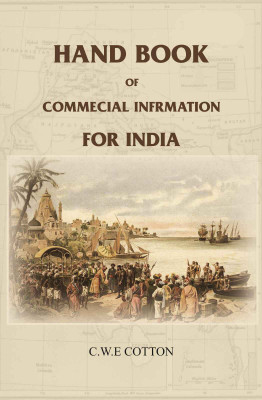 Hand Book of Commecial Infrmation for India [Hardcover](Hardcover, C. W. E Cotton)