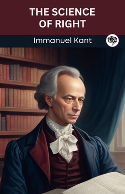 The Science of Right (Grapevine edition)(Paperback, Immanuel Kant, Original Thinkers Institute)