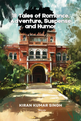 18 Tales of Romance, Adventure, Suspense and Humor(English, Paperback, Singh Kiran Kumar)