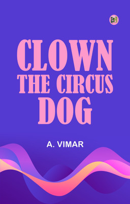 Clown, the Circus Dog(Paperback, A. Vimar)