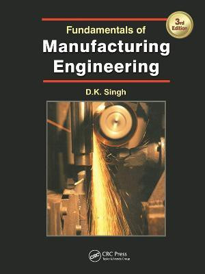 Fundamentals of Manufacturing Engineering, Third Edition(English, Paperback, Singh D.K.)