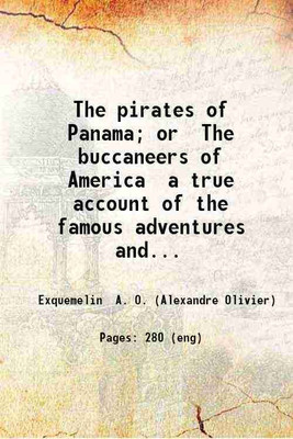 The pirates of Panama; or The buccaneers of America a true account of the famous adventures and daring deeds of Sir Henry Morgan and other notorious freebooters of the Spanish main by John [Hardcover](Hardcover, Exquemelin A. O. (Alexandre Olivier))