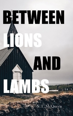 Between Lions and Lambs(English, Paperback, McQueen N T)