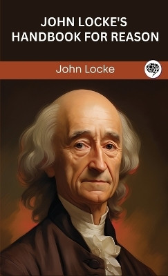 John Locke's Handbook for Reason (Grapevine edition)(English, Hardcover, Locke John)