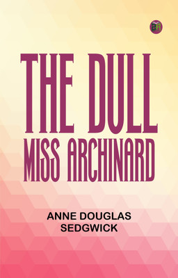 The Dull Miss Archinard(Paperback, Anne Douglas Sedgwick)