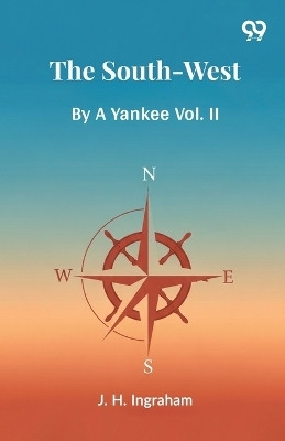 The South-WestBy A Yankee Vol. II (Edition1)(English, Paperback, Ingraham Joseph Holt)