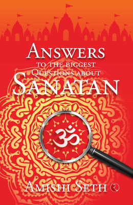 Answers to the Biggest Questions About Sanatan(English, Paperback, Seth Amishi)