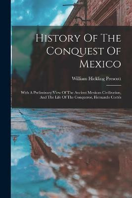 History Of The Conquest Of Mexico(English, Paperback, Prescott William Hickling)