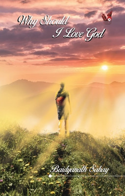 WHY SHOULD I LOVE GOD(Paperback, BAIDYANATH SAHAY)