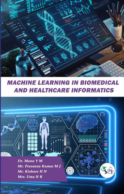 Machine Learning in Biomedical and Healthcare Informatics(Paperback, Dr. MANU Y M Mr. PRASANNA KUMAR M J Mr. KISHORE H N Mrs. UMA H R)