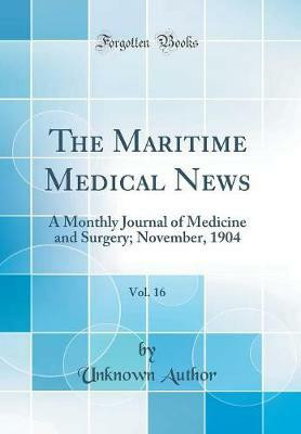 The Maritime Medical News, Vol. 16: A Monthly Journal of Medicine and Surgery; November, 1904 (Classic Reprint)(English, Hardcover, Author Unknown)
