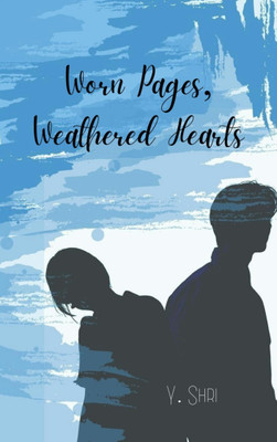 Worn Pages, Weathered Hearts Verses of Love, Loss and Longing(Paperback, Y. Shri)