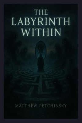 The Labyrinth Within(English, Paperback, Petchinsky Matthew)