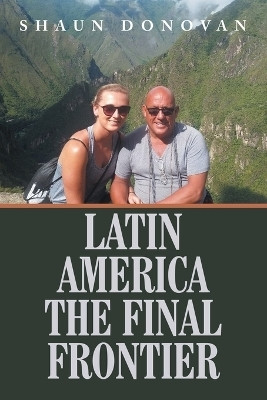 Latin America the Final Frontier(English, Paperback, Donovan Shaun)