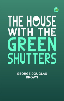 The House with the Green Shutters(Paperback, George Douglas Brown)