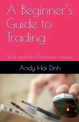 A Beginner's Guide to Trading - Stock and Forex Technical Analysis(English, Paperback, Dinh Andy Hai)