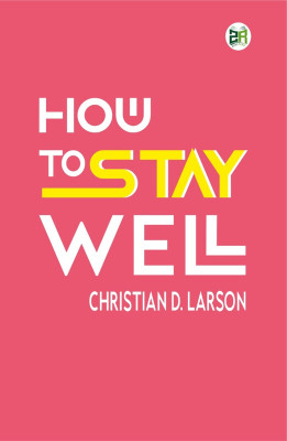How to Stay Well(Hardcover, Christian D. Larson)