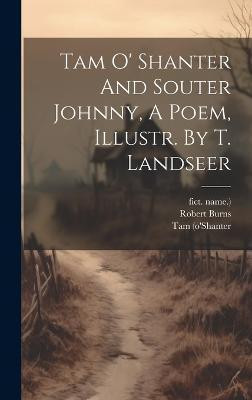 Tam O' Shanter And Souter Johnny, A Poem, Illustr. By T. Landseer(English, Hardcover, Burns Robert)