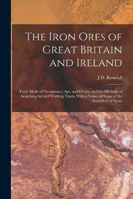 The Iron Ores of Great Britain and Ireland(English, Paperback, Kendall J D)