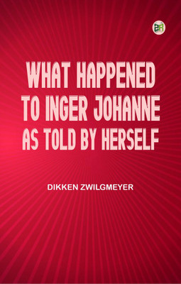 What happened to Inger Johanne as told by herself(Paperback, Dikken Zwilgmeyer)