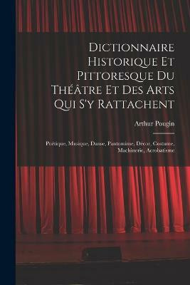 Dictionnaire Historique Et Pittoresque Du Theatre Et Des Arts Qui S'y Rattachent(French, Paperback, Pougin Arthur)