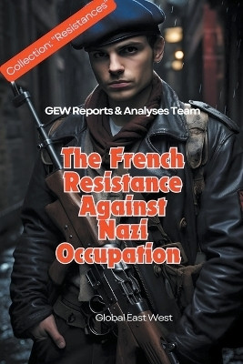 The French Resistance Against Nazi Occupation(English, Paperback, Team Gew Reports, Analyses)
