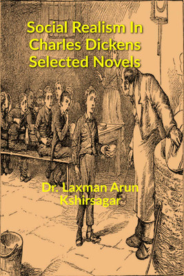 “Social Realism In Charles Dickens Selected Novels”(English, Paperback, Dr. Laxman Arun Kshirsagar)