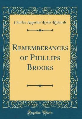 Rememberances of Phillips Brooks (Classic Reprint)(English, Hardcover, Richards Charles Augustus Lewis)