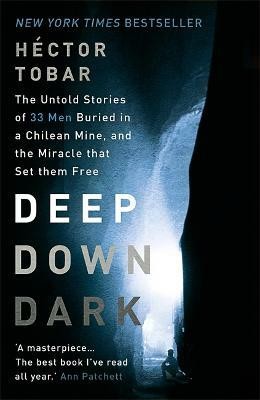 Deep Down Dark: The Untold Stories of 33 Men Buried in a Chilean Mine, and the Miracle that Set them Free(English, Paperback, Tobar Hector)