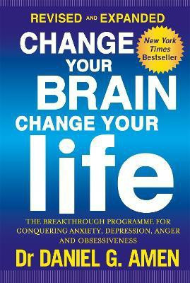Change Your Brain, Change Your Life: Revised and Expanded Edition(English, Paperback, Amen Daniel G. Dr)