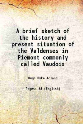 A brief sketch of the history and present situation of the Valdenses in Piemont commonly called Vaudois 1825 [Hardcover](Hardcover, Hugh Dyke Acland)