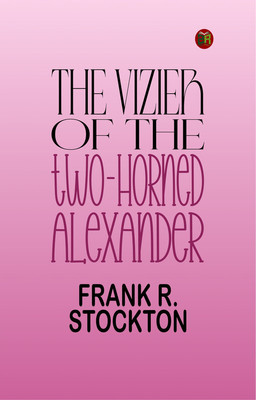 The Vizier of the Two-Horned Alexander(Paperback, FRANK R. STOCKTON)
