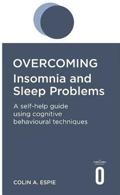 Overcoming Insomnia and Sleep Problems(English, Paperback, Espie Colin A.)