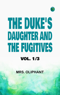 THE DUKE'S DAUGHTER; AND, THE FUGITIVES; VOL. 1/3(Paperback, MRS. OLIPHANT)