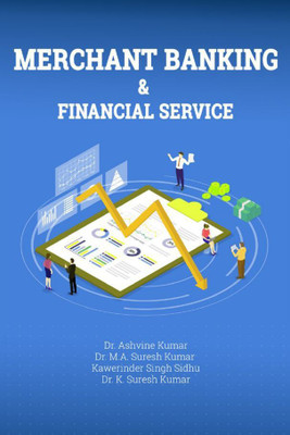 Merchant Banking & Financial Service(Paperback, Dr. Ashvine Kumar,Dr. M.A. Suresh Kumar,Kawerinder Singh Sidhu,Dr. K. Suresh Kumar)