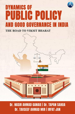 Dynamics Of Public Policy And Good Governance In India(Paperback, Dr. Nasir Ahmad Ganaie, Dr. Tapan Saikia, Dr. Tavseef Ahmad Mir, Irfat Jan)