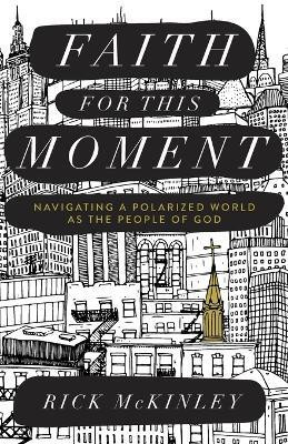 Faith for This Moment - Navigating a Polarized World as the People of God(English, Paperback, Mckinley Rick)
