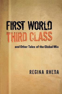 First World Third Class and Other Tales of the Global Mix(English, Paperback, Rheda Regina)