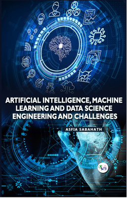 Artificial Intelligence, Machine Learning and Data Science Engineering and Challenges(Paperback, Asfia Sabahath)
