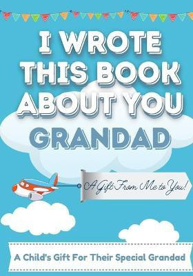 I Wrote This Book About You Grandad(English, Paperback, Publishing Group The Life Graduate)