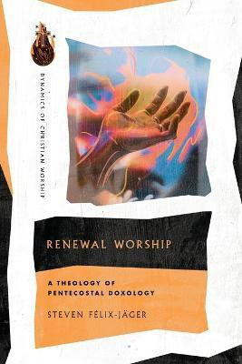Renewal Worship - A Theology of Pentecostal Doxology(English, Paperback, Felix-jaeger Steven)