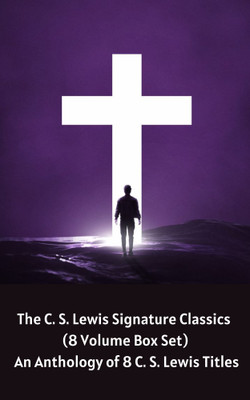 The C. S. Lewis Signature Classics: An Anthology of 8 C. S. Lewis Titles: Mere Christianity, The Screwtape Letters, Miracles, The Great Divorce, The ... The Abolition of Man, and The Four Loves(Paperback, C. S. Lewis)
